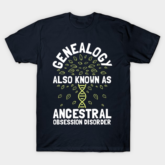 Genealogy Ancestral Obsession T-Shirt by Tenh